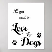 All you need is Love and Dogs - Dog Lovers Quote