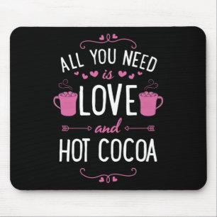 All You Need Is Love And Hot Cocoa Valentines Day Mouse Mat
