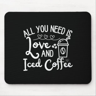 All You Need Is Love And Iced Coffee Funny Valenti Mouse Mat