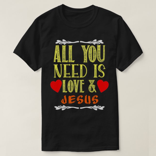All you need is love and Jesus Jesus Love T-Shirt (Design Front)