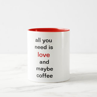 All you need is love and maybe coffee Two-Tone coffee mug