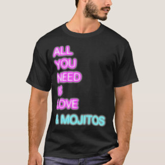 All you need is love and mojitos T-Shirt