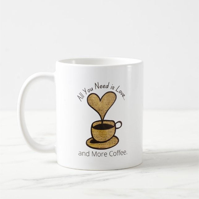 All you need is love...and More Coffee.  Coffee Mug (Left)