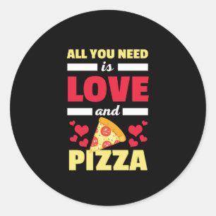 All You Need Is Love And Pizza Funny Valentines Classic Round Sticker