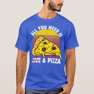 All You Need Is Love And Pizza Valentines Day Pizz T-Shirt