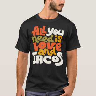 All You Need Is Love And Tacos T-Shirt