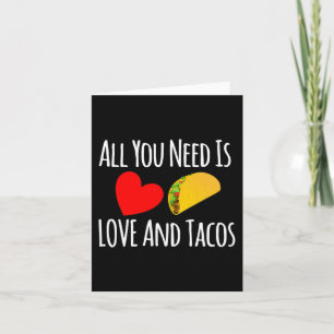 All You Need Is Love And Tacos -valentines Day  Card