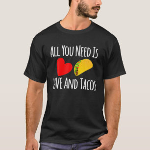All You Need Is Love And Tacos -Valentines Day T-Shirt