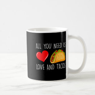 All You Need Is Love And Tacos Valentines Day Ta  Coffee Mug