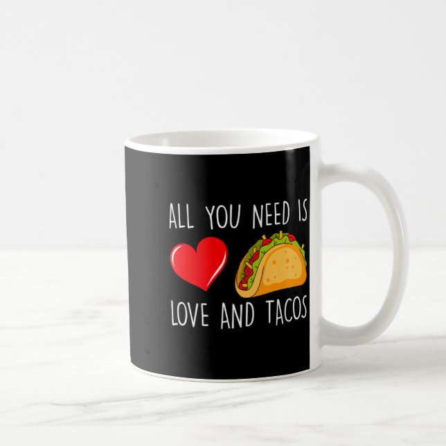 All You Need Is Love And Tacos Valentines Day Ta  Coffee Mug (Right)