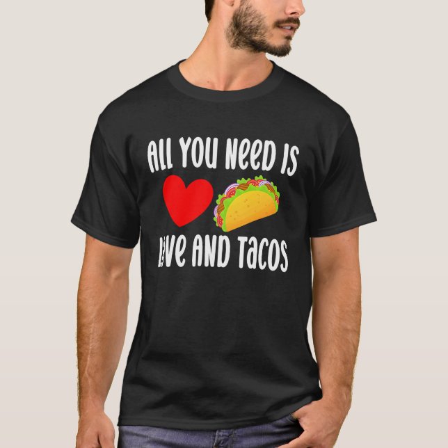 All You Need Is Love And Tacos  Valentine's Day Ta T-Shirt (Front)