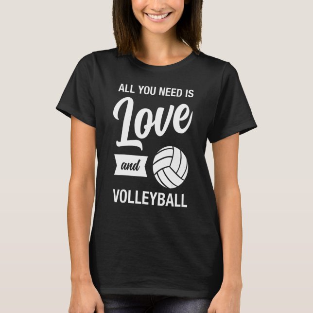 All You Need Is Love And Volleyball - Valentine's  T-Shirt (Front)
