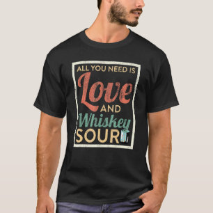 All You Need Is Love And Whiskey Sour Cocktail Bar T-Shirt