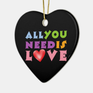 All You Need Is Love Ceramic Ornament