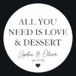 ALL YOU NEED IS LOVE DESSERT Heart Wedding Favour Classic Round Sticker<br><div class="desc">A Classic Black Thank You Wedding Sticker featuring "All you need is Love and Dessert" in a classic modern elegant font. 
You can easily personalised it with your names and wedding date.</div>