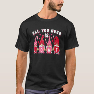All You Need Is Love Gnome Valentineu2019s Day Cut T-Shirt