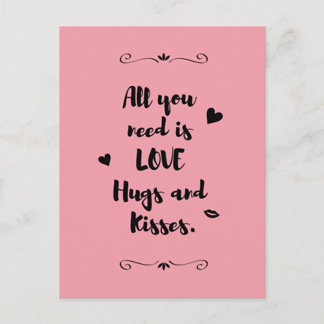"All you need is LOVE Hugs and Kisses." Postcard (Front)