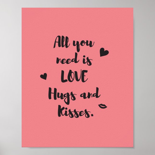 All you need is LOVE Hugs and Kisses. Poster (Front)
