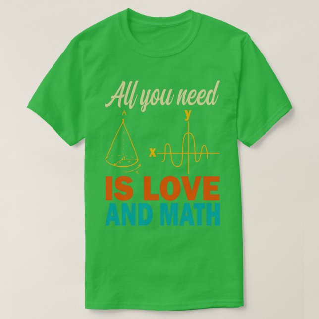 All You Need Is Love Math Teacher Mathematical Lov T-Shirt (Design Front)