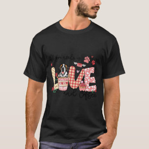 All You Need Is Love Saint Bernard And Coffee Vale T-Shirt