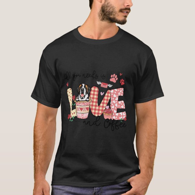 All You Need Is Love Saint Bernard And Coffee Vale T-Shirt (Front)
