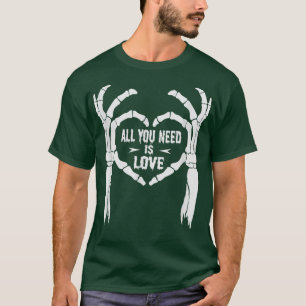 All You Need Is Love Skeleton hands T-Shirt