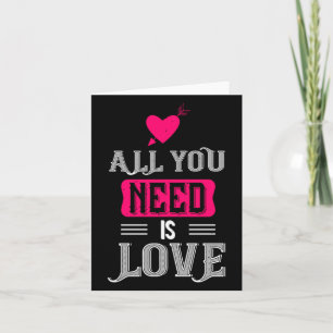 All You Need Is Love Valentines Day For Him Her Card