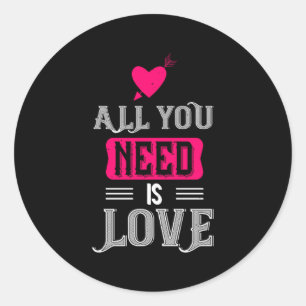 All You Need Is Love Valentines Day For Him Her  Classic Round Sticker