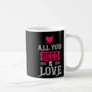 All You Need Is Love Valentines Day For Him Her Coffee Mug