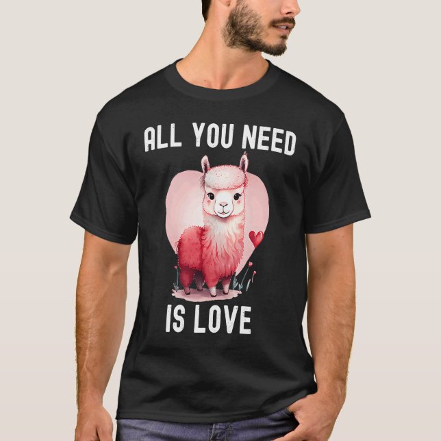 All you need is love with heart Llama Valentine's  T-Shirt (Front)