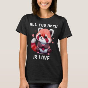 All you need is love with heart red panda Valentin T-Shirt