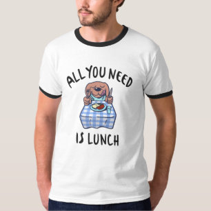 All you need is lunch T-Shirt