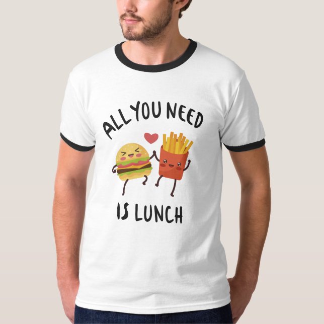 All you need is lunch T-Shirt (Front)
