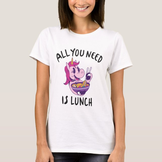 All you need is lunch T-Shirt (Front)