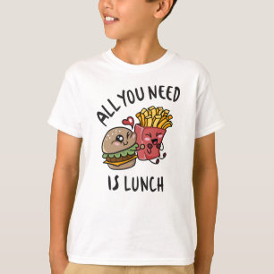 All you need is lunch T-Shirt