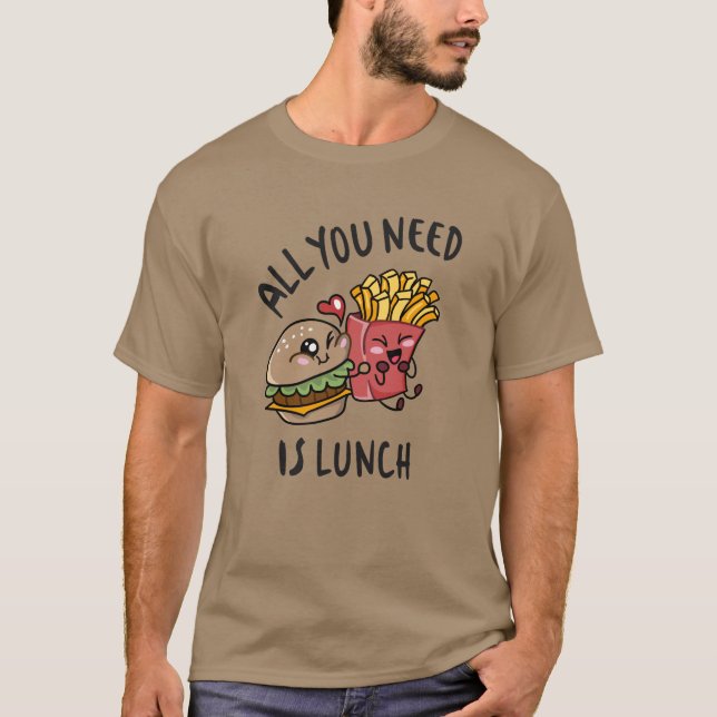 All you need is lunch T-Shirt (Front)