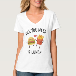 All you need is lunch T-Shirt