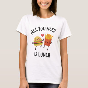 All you need is lunch T-Shirt