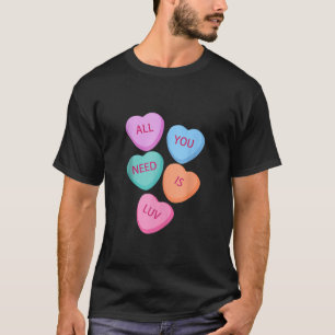 All You Need Is Luv Hearts Candy Love Valentine s T-Shirt