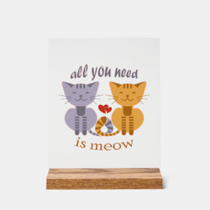 All you need is meow Valentine cats Acrylic Sign