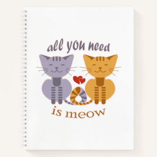 All you need is meow Valentine cats Notebook