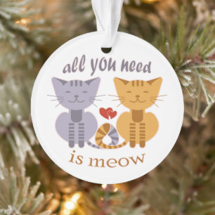 All you need is meow Valentine cats Ornament