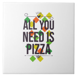 All you need is pizza tile