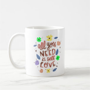 ALL YOU NEED IS SELF LOVE COFFEE MUG