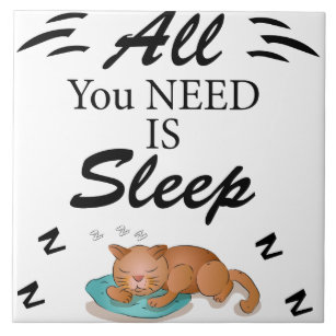 All You Need is Sleep Funny Quotes Ceramic Tile