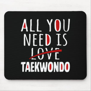 All You Need is Taekwondo Mouse Mat