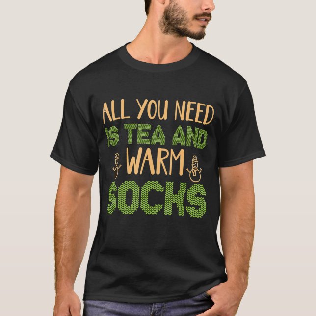 All You Need Is Tea And Warm Socks 1 T-Shirt (Front)