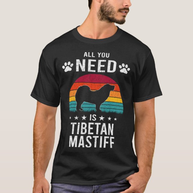 All You Need is Tibetan Mastiff Dog T-Shirt (Front)