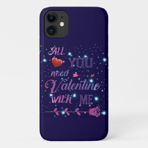 All You Need Is Valentine With Me iPhone 11 Case