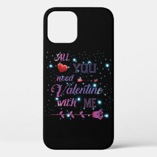 All You Need Is Valentine With Me iPhone 12 Pro Case